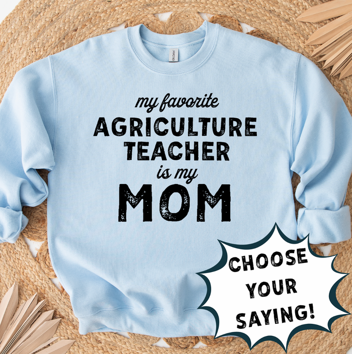 MY FAVORITE AG TEACHER IS - CHOOSE YOUR SAYING – Crewneck