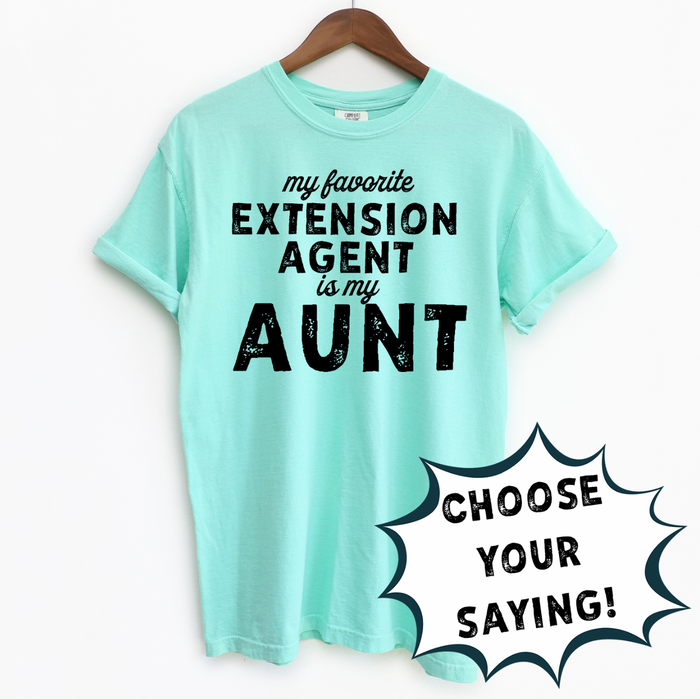 MY FAVORITE EXTENSION AGENT IS - CHOOSE YOUR SAYING – Comfort Colors T-Shirt