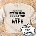 MY FAVORITE EXTENSION EDUCATOR IS - CHOOSE YOUR SAYING – Crewneck